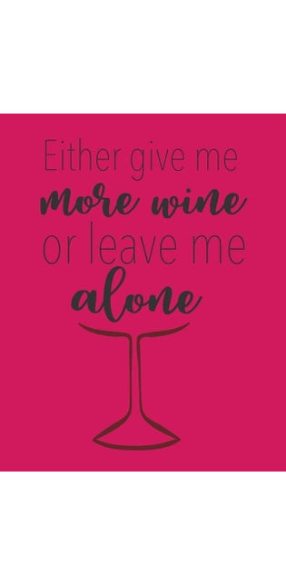 Either Give Me More Wine or Leave Me Alone