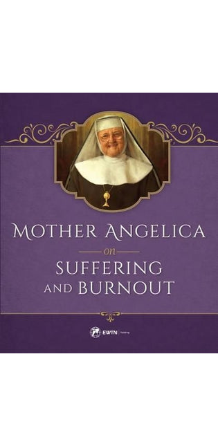Mother Angelica on Suffering and Burnout