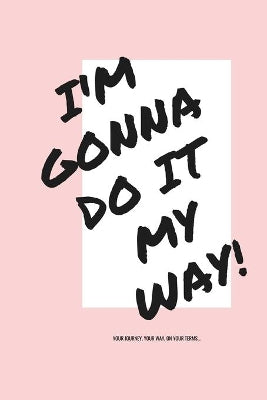 I'm Gonna Do It My Way!