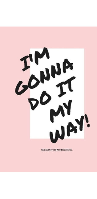 I'm Gonna Do It My Way!