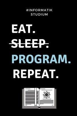 #Informatik Studium Eat. Sleep. Program. Repeat.