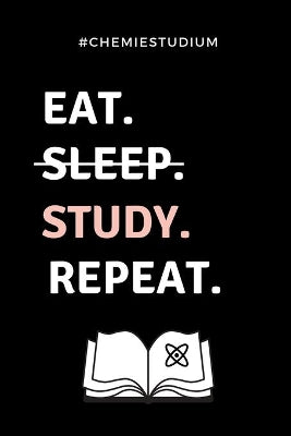 #chemiestudium Eat. Sleep. Study. Repeat.