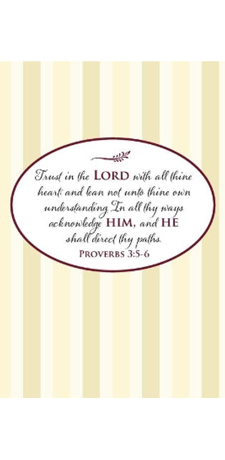 Trust in the Lord with all thine heart; and lean not unto thine own understanding. In all thy ways acknowledge him, and he shall direct thy paths.--Proverbs 3
