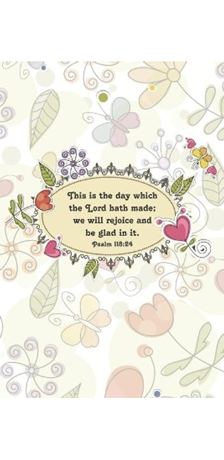 This is the day which the Lord hath made; we will rejoice and be glad in it.--Psalm 118