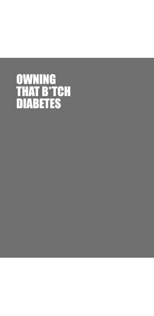 Owning That B*tch Diabetes