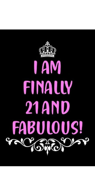 I Am Finally 21 and Fabulous!