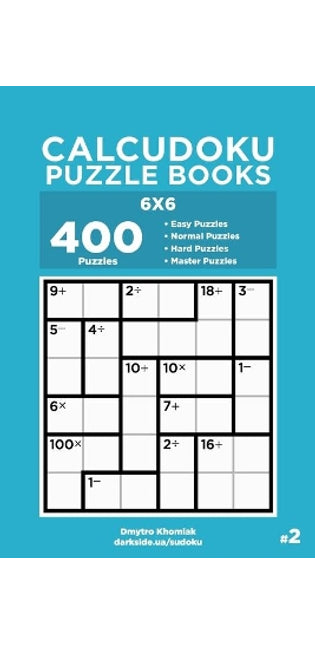 Calcudoku Puzzle Books - 400 Easy to Master Puzzles 6x6 (Volume 2)
