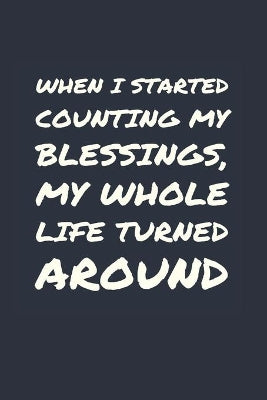 When I started counting my blessings, my whole life turned around