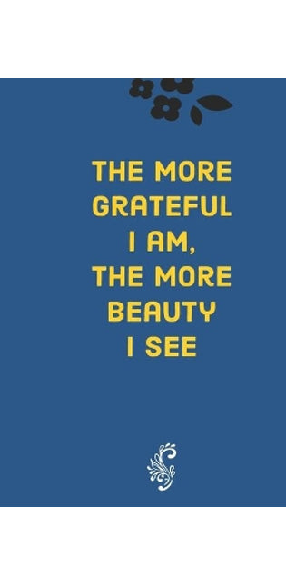 more grateful I am, the more beauty I see