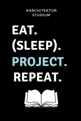 #architekturstudium Eat. (Sleep). Project. Repeat.