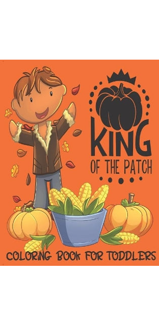 King of the Patch - Coloring Book For Toddlers