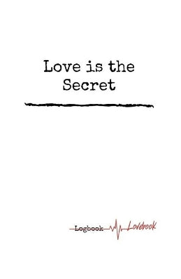 Love is the Secret. Personal Internet Address & Password Logbook, Easy Password Tracker, 5.06x7.81 inches Notebook, 160 pages.