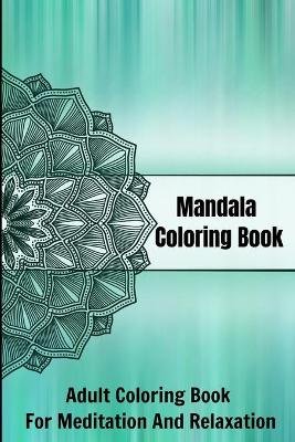 Mandala Coloring Book Adult Coloring Book For Meditation And Relaxation