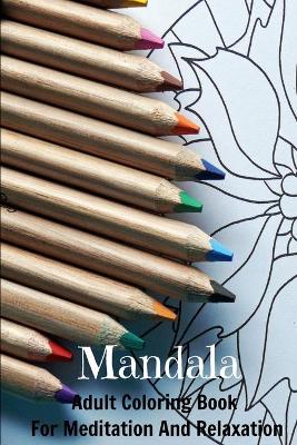 Mandala Adult Coloring Book For Meditation And Relaxation