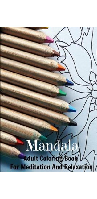 Mandala Adult Coloring Book For Meditation And Relaxation