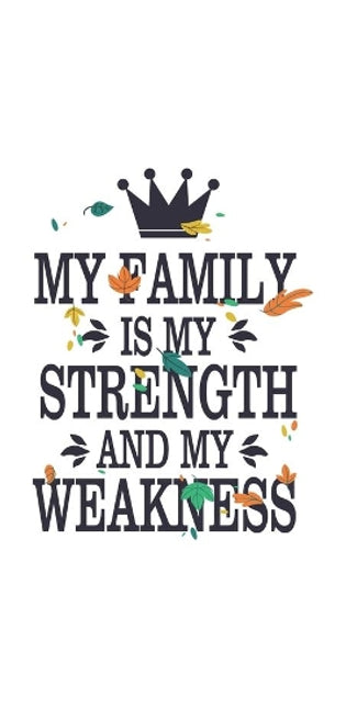 My Family Is My Strength And My Weakness