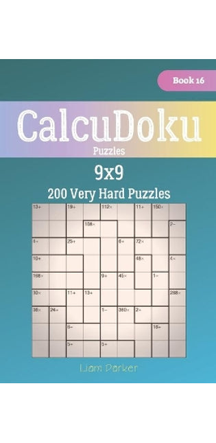 CalcuDoku Puzzles - 200 Very Hard Puzzles 9x9 Book 16