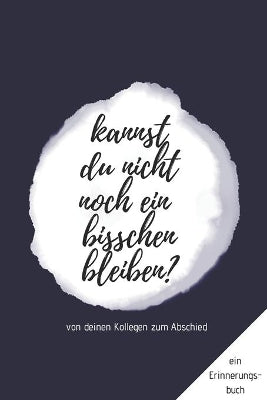 Erinnerungsbuch von deinen Kollegen zum Abschied "Kannst du nicht noch ein bisschen bleiben?"