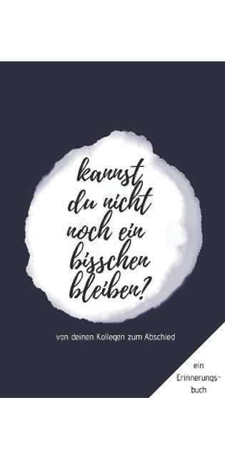 Erinnerungsbuch von deinen Kollegen zum Abschied "Kannst du nicht noch ein bisschen bleiben?"