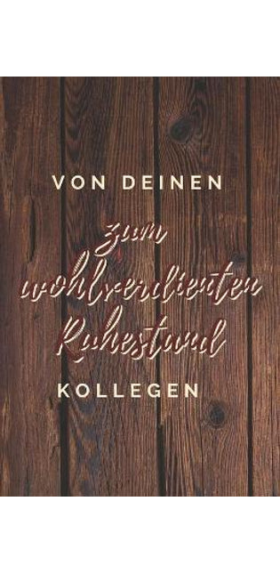 von deinen Kollegen, zum wohlverdienten Ruhestand