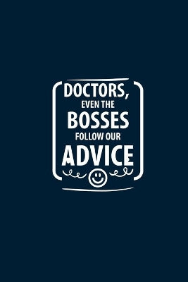 Doctors, Even The Bosses Follow Our Advice