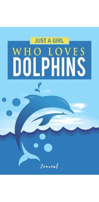 Just A Girl Who Loves Dolphins