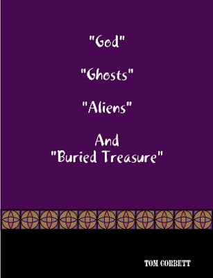 "God" "Ghosts "Aliens" And "Buried Treasure