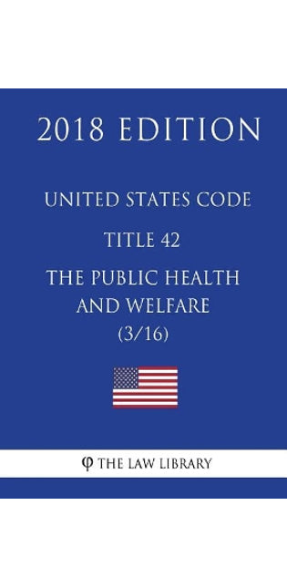 United States Code - Title 42 - The Public Health and Welfare (3/16) (2018 Edition)
