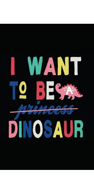 I Want to Be a Dinosaur