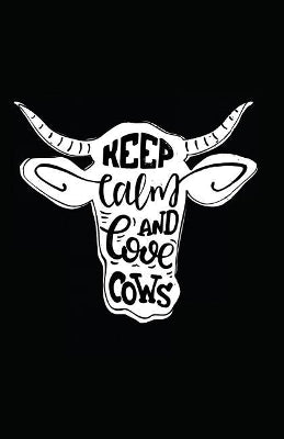 Keep Calm and Love Cows