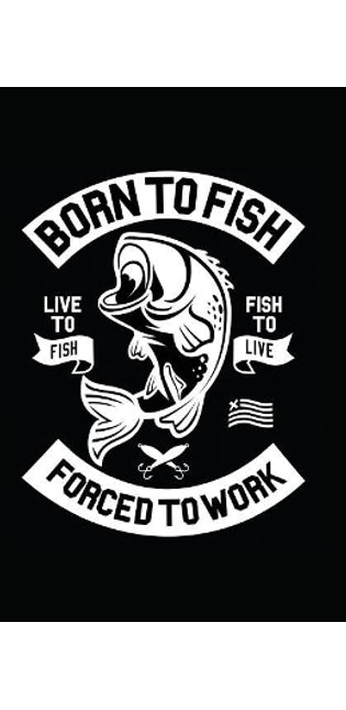 Born to Fish Forced to Work