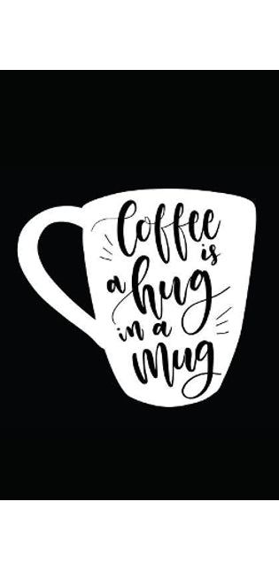 Coffee Is a Hug in a Mug