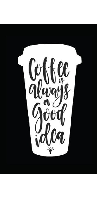 Coffee Is Always a Good Idea