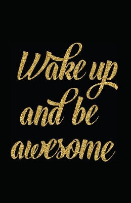 Wake Up and Be Awesome