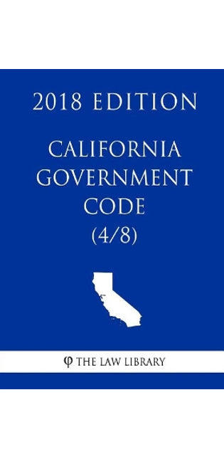 California Government Code (4/8) (2018 Edition)