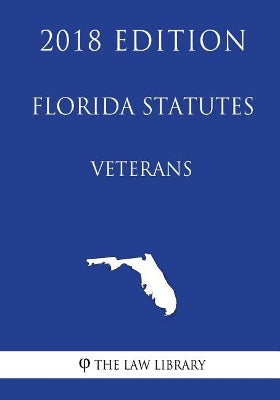 Florida Statutes - Veterans (2018 Edition)