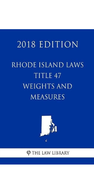 Rhode Island Laws - Title 47 - Weights and Measures (2018 Edition)