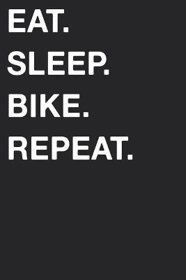 Eat Sleep Bike Repeat