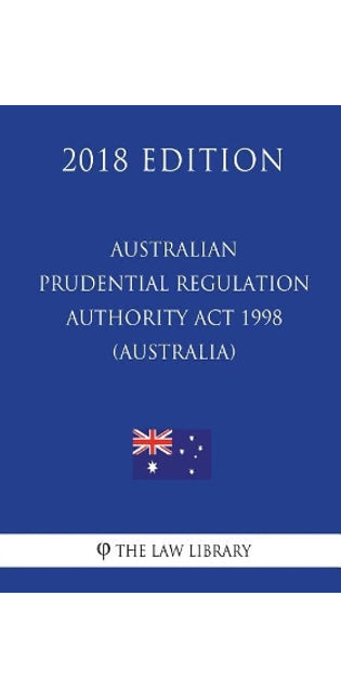 Australian Prudential Regulation Authority Act 1998 (Australia) (2018 Edition)