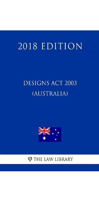 Designs Act 2003 (Australia) (2018 Edition)