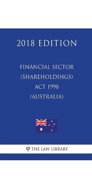 Financial Sector (Shareholdings) ACT 1998 (Australia) (2018 Edition)