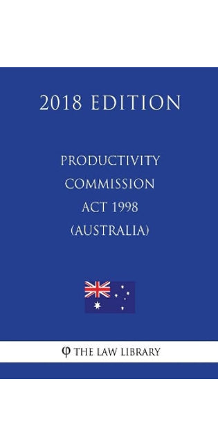 Productivity Commission Act 1998 (Australia) (2018 Edition)