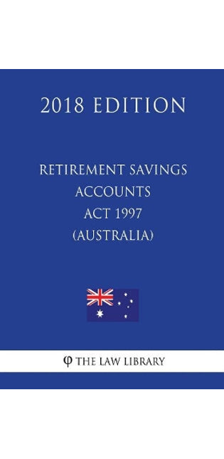 Retirement Savings Accounts Act 1997 (Australia) (2018 Edition)