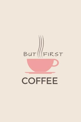 But First Coffee
