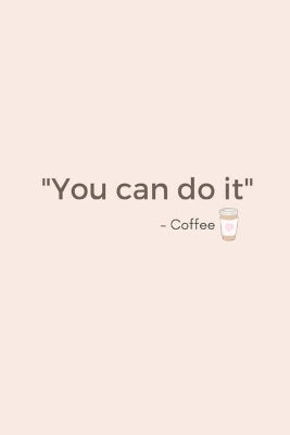 You Can Do It - Coffee
