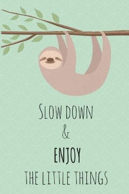 Slow Down & Enjoy The Little Things