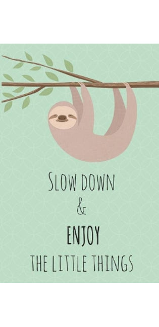 Slow Down & Enjoy The Little Things