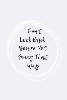 Don't Look Back, You're Not Going That Way