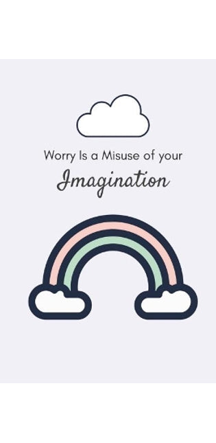 Worry is a Misuse of Your Imagination