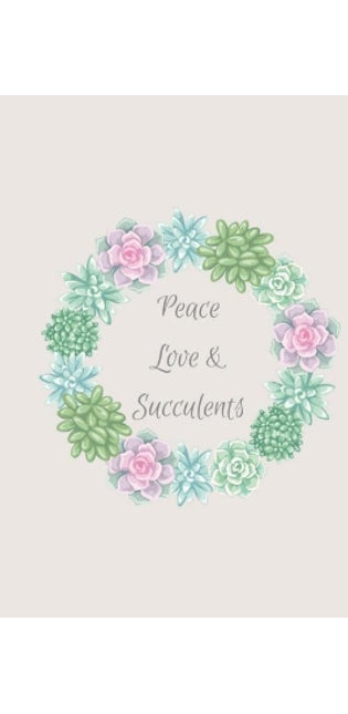 Peace Love & Succulents